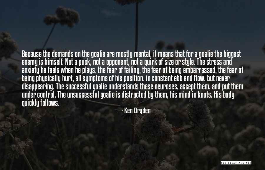 Fear And Anxiety Quotes By Ken Dryden Fear And Anxiety Quotes By Ken Dryden