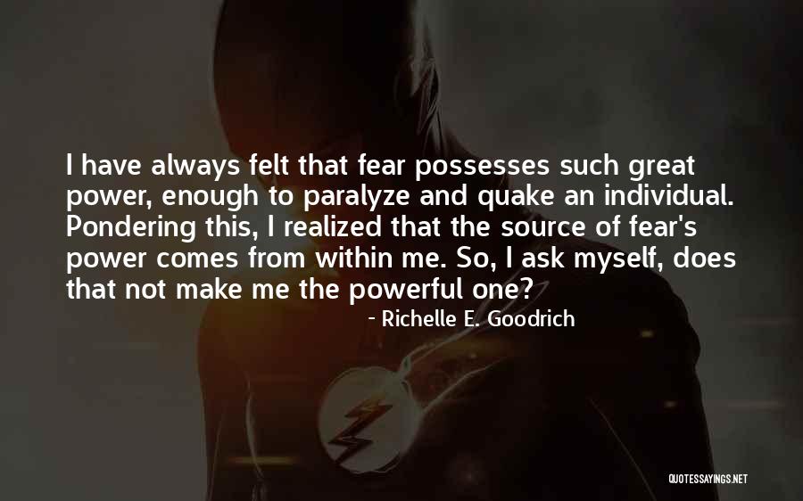 Fear And Anxiety Quotes By Richelle E. Goodrich Fear And Anxiety Quotes By Richelle E. Goodrich