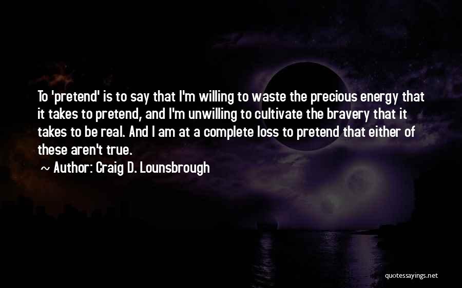 Fear And Bravery Quotes By Craig D. Lounsbrough