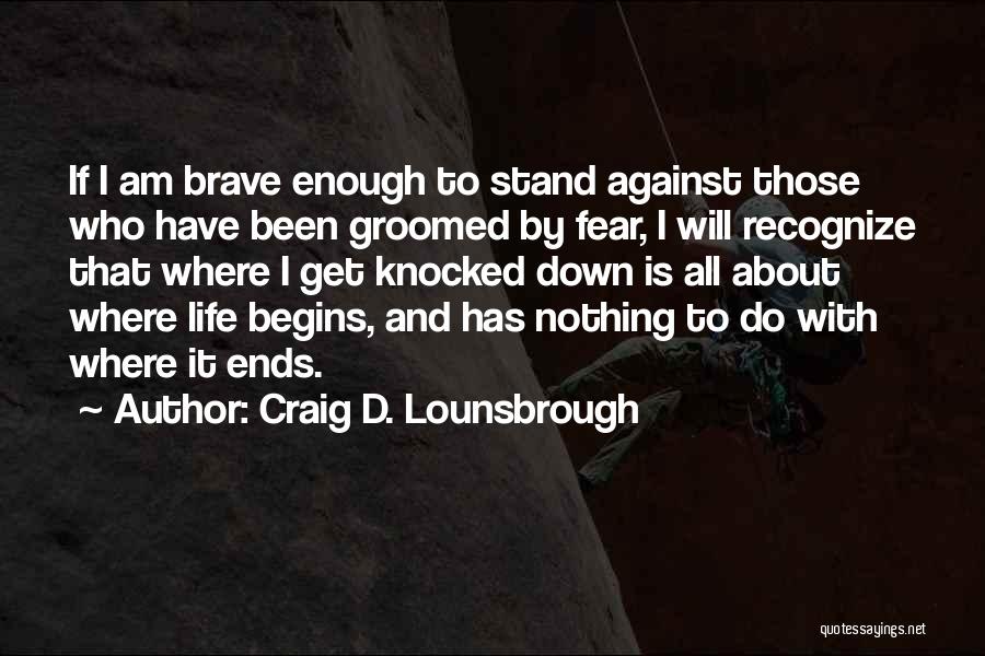 Fear And Bravery Quotes By Craig D. Lounsbrough