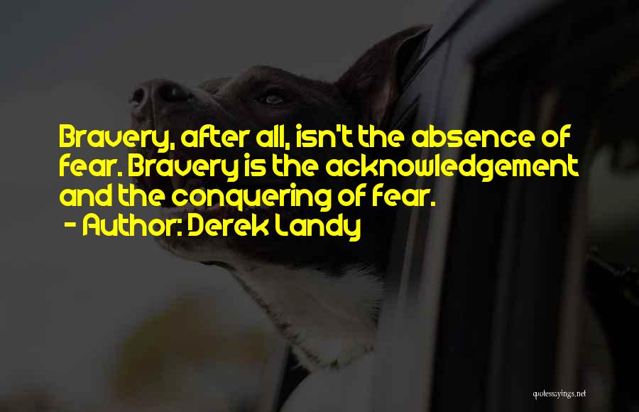 Fear And Bravery Quotes By Derek Landy