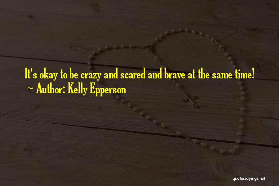 Fear And Bravery Quotes By Kelly Epperson