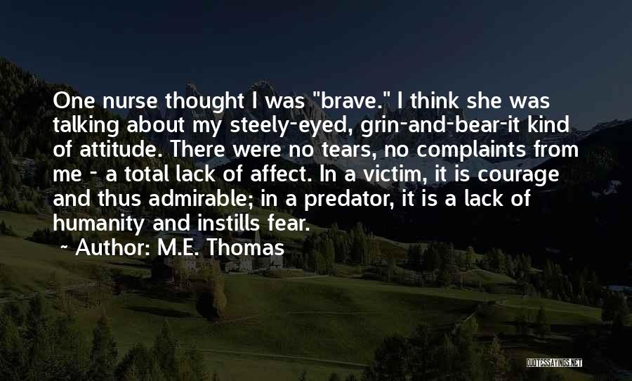 Fear And Bravery Quotes By M.E. Thomas