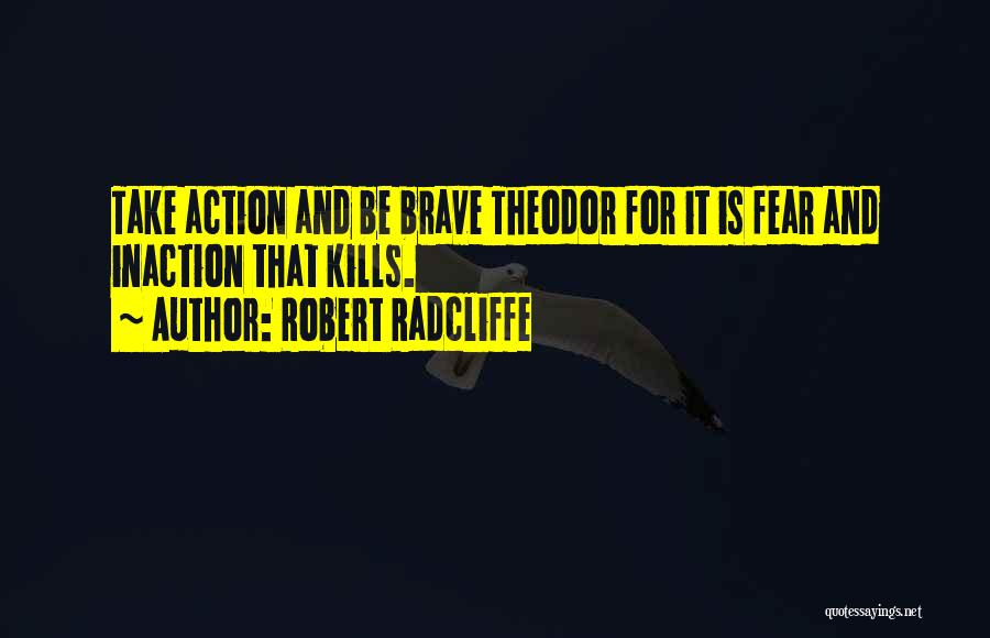 Fear And Bravery Quotes By Robert Radcliffe
