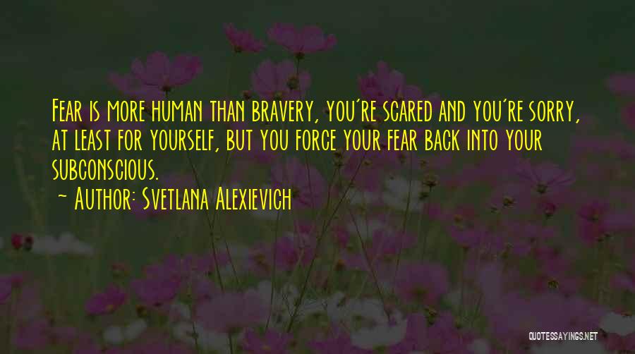 Fear And Bravery Quotes By Svetlana Alexievich