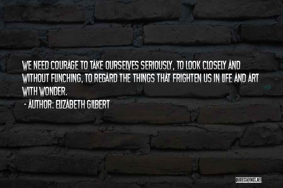 Fear And Courage Quotes By Elizabeth Gilbert