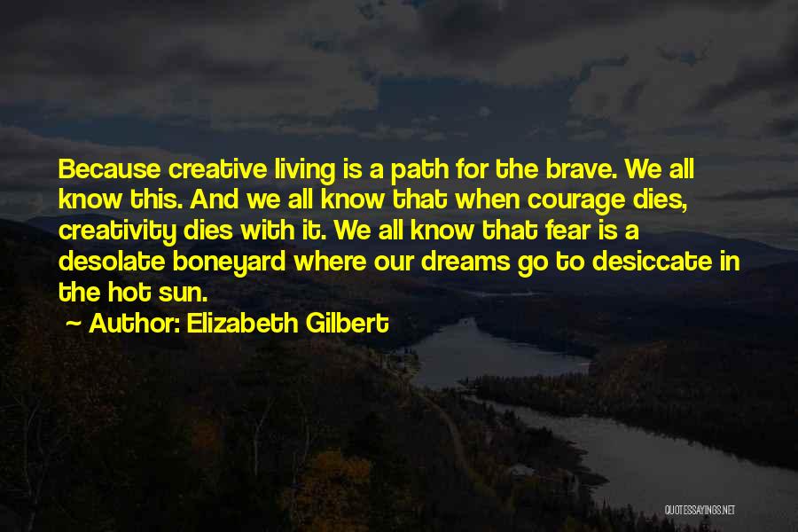 Fear And Courage Quotes By Elizabeth Gilbert