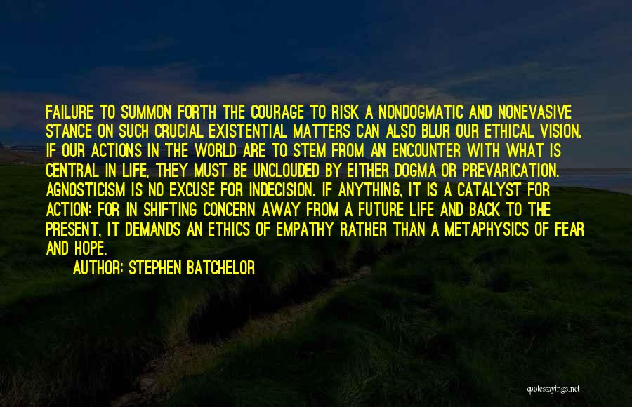 Fear And Courage Quotes By Stephen Batchelor