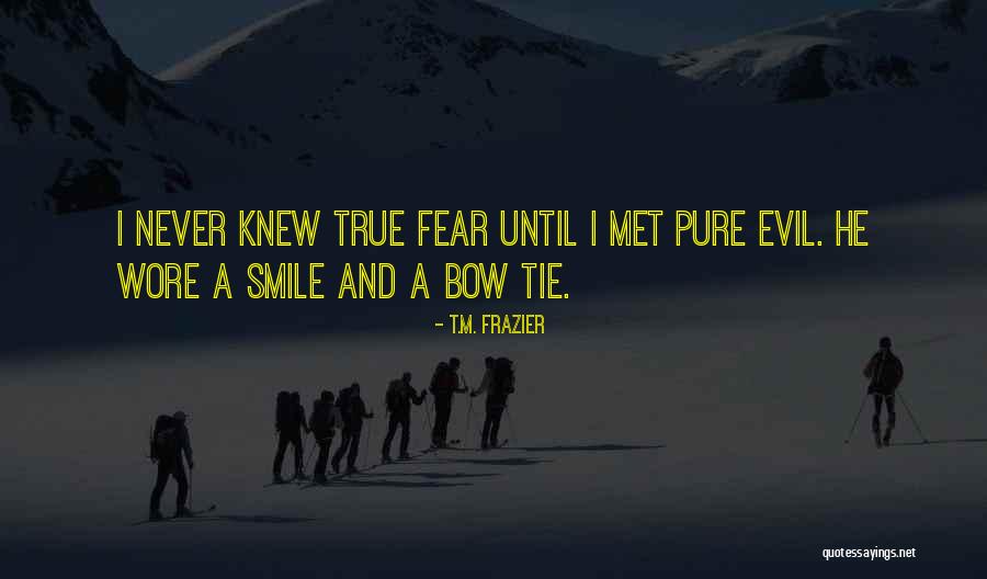 Fear And Evil Quotes By T.M. Frazier Fear And Evil Quotes By T.M. Frazier