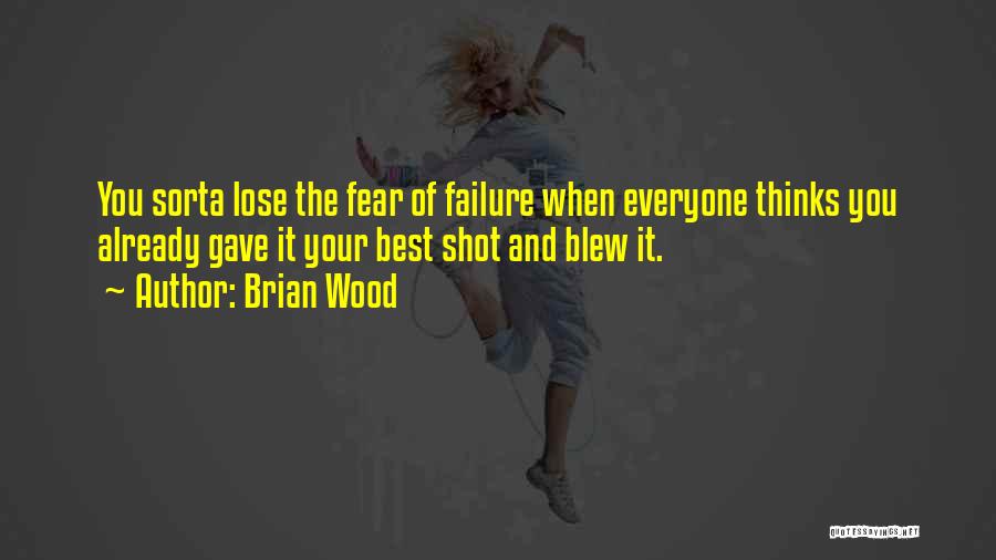 Fear And Failure Quotes By Brian Wood