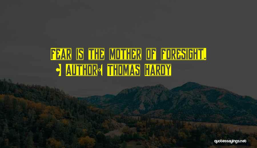 Fear And Foresight Quotes By Thomas Hardy