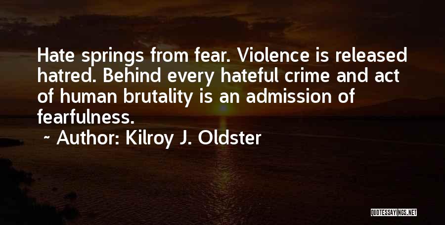 Fear And Hate Quotes By Kilroy J. Oldster