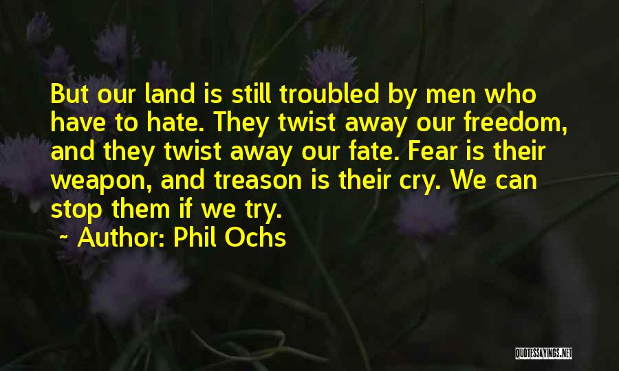 Fear And Hate Quotes By Phil Ochs