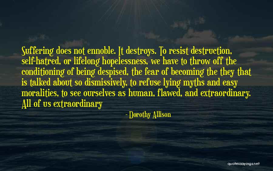 Fear And Hatred Quotes By Dorothy Allison Fear And Hatred Quotes By Dorothy Allison