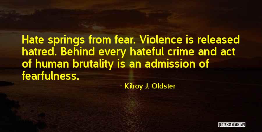 Fear And Hatred Quotes By Kilroy J. Oldster Fear And Hatred Quotes By Kilroy J. Oldster