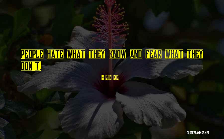 Fear And Hatred Quotes By Min Kim Fear And Hatred Quotes By Min Kim