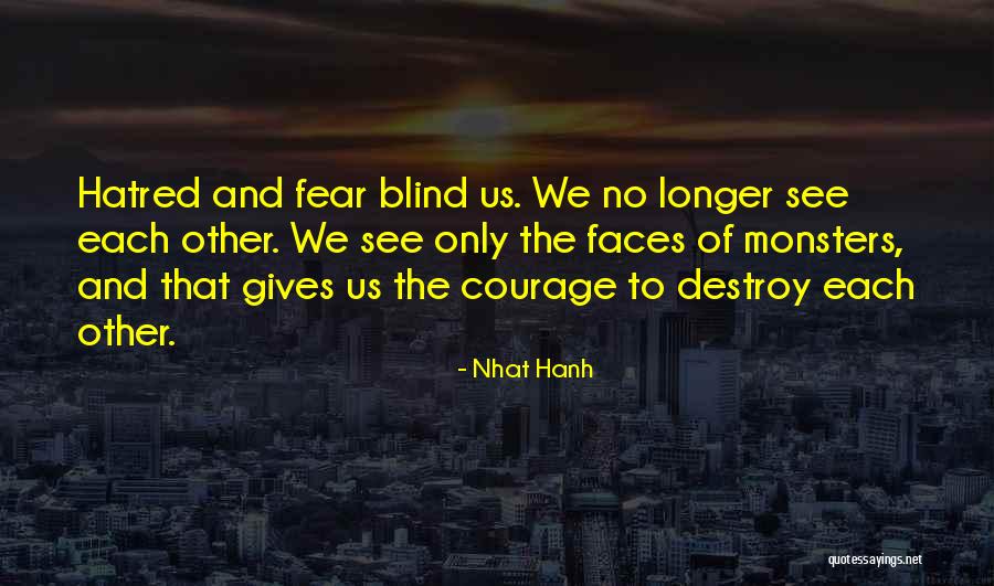 Fear And Hatred Quotes By Nhat Hanh Fear And Hatred Quotes By Nhat Hanh