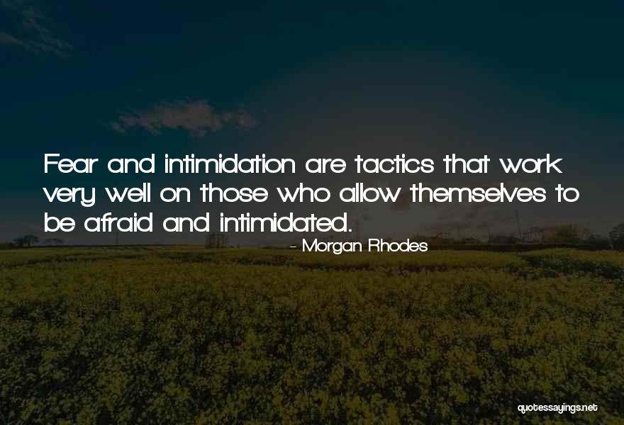 Fear And Intimidation Quotes By Morgan Rhodes Fear And Intimidation Quotes By Morgan Rhodes