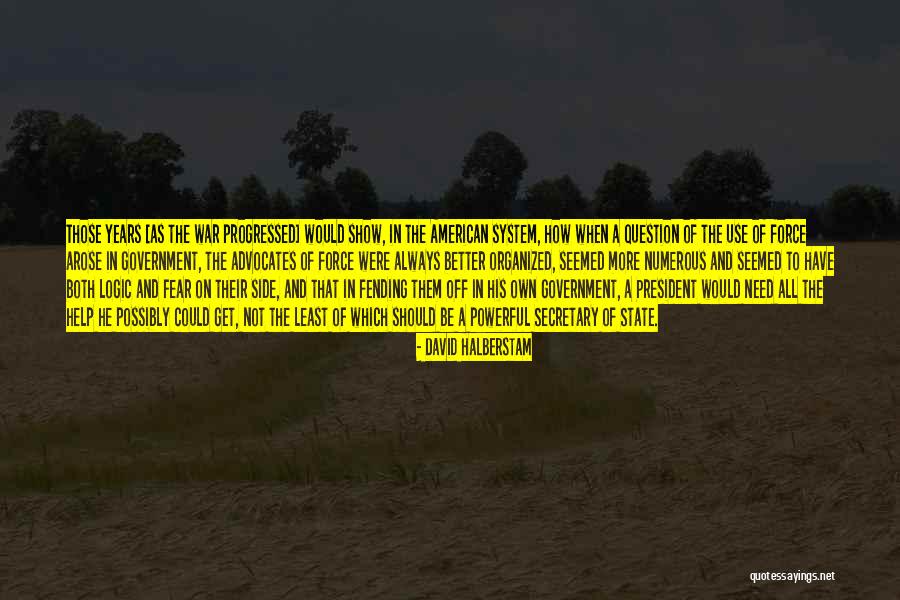 Fear And Logic Quotes By David Halberstam Fear And Logic Quotes By David Halberstam