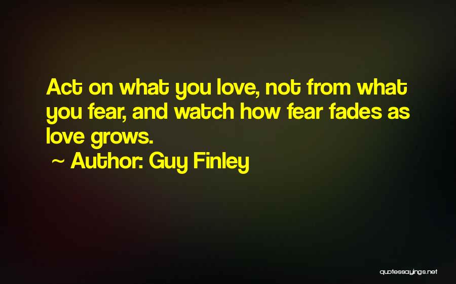 Fear And Love Quotes By Guy Finley