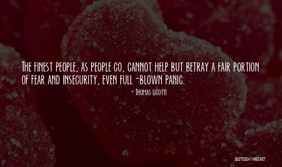 Fear And Panic Quotes By Thomas Ligotti Fear And Panic Quotes By Thomas Ligotti