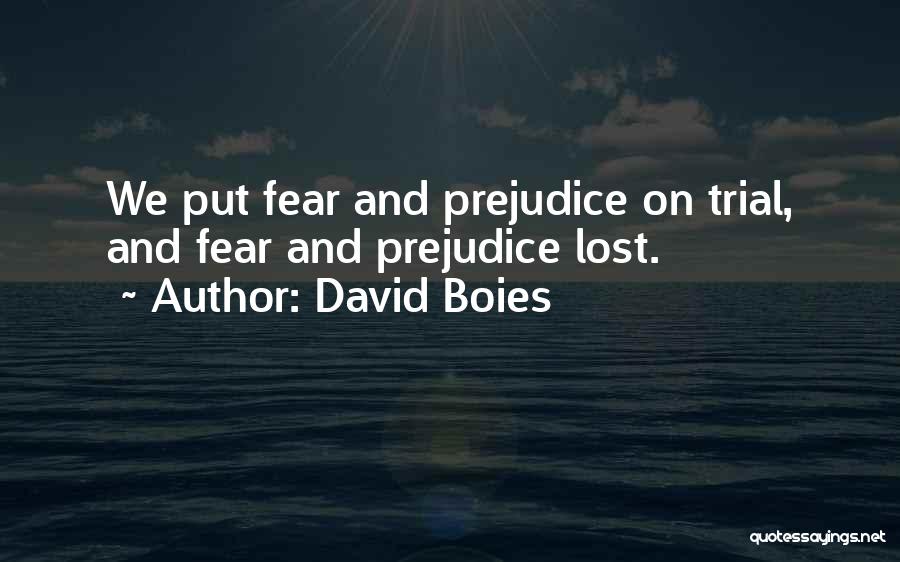 Fear And Prejudice Quotes By David Boies