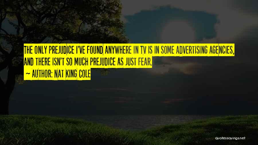 Fear And Prejudice Quotes By Nat King Cole