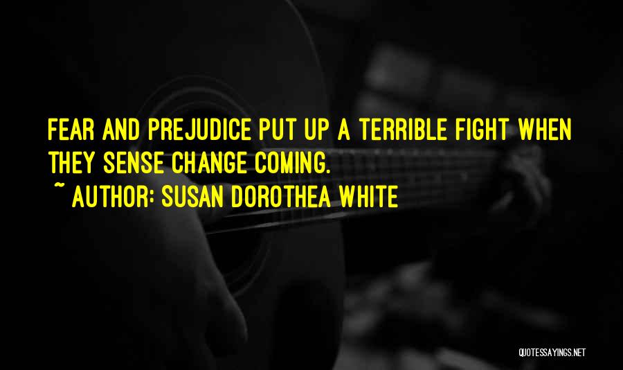 Fear And Prejudice Quotes By Susan Dorothea White