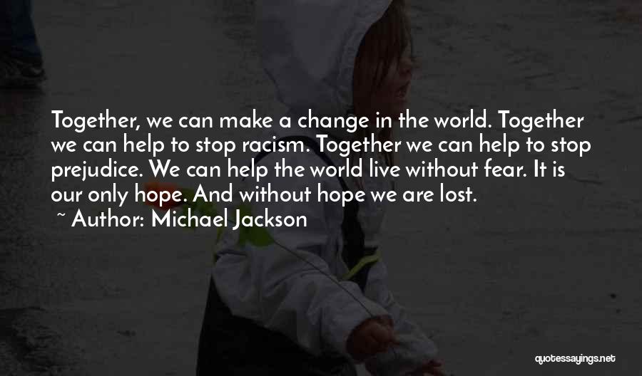 Fear And Racism Quotes By Michael Jackson