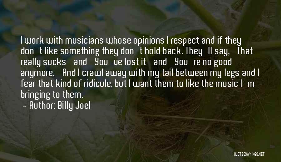 Fear And Respect Quotes By Billy Joel