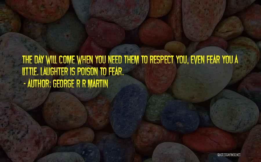 Fear And Respect Quotes By George R R Martin