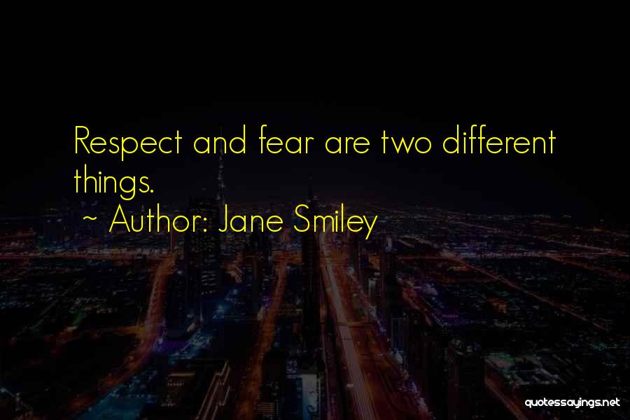 Fear And Respect Quotes By Jane Smiley