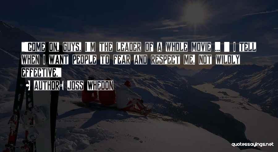 Fear And Respect Quotes By Joss Whedon