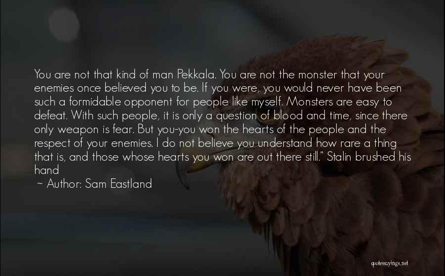 Fear And Respect Quotes By Sam Eastland