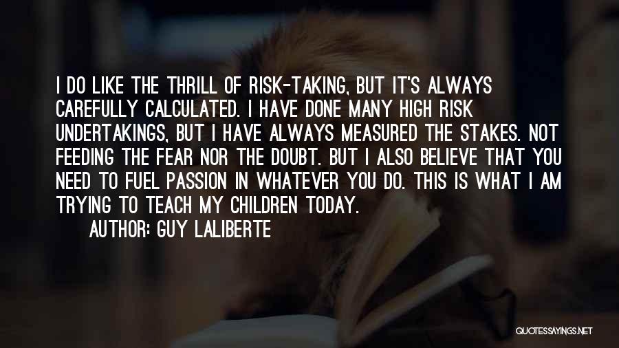 Fear And Risk Taking Quotes By Guy Laliberte
