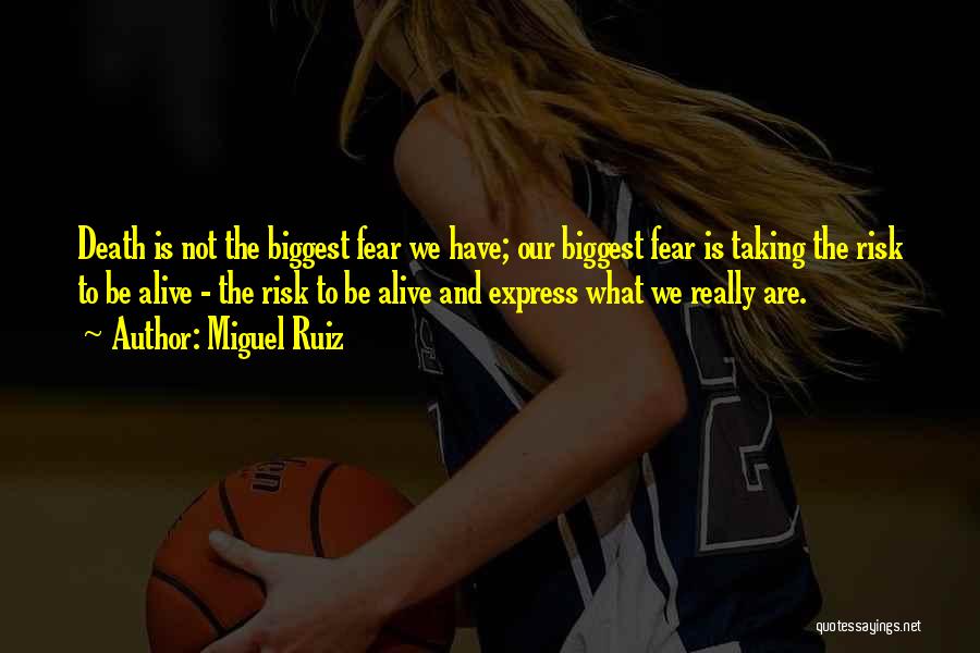 Fear And Risk Taking Quotes By Miguel Ruiz