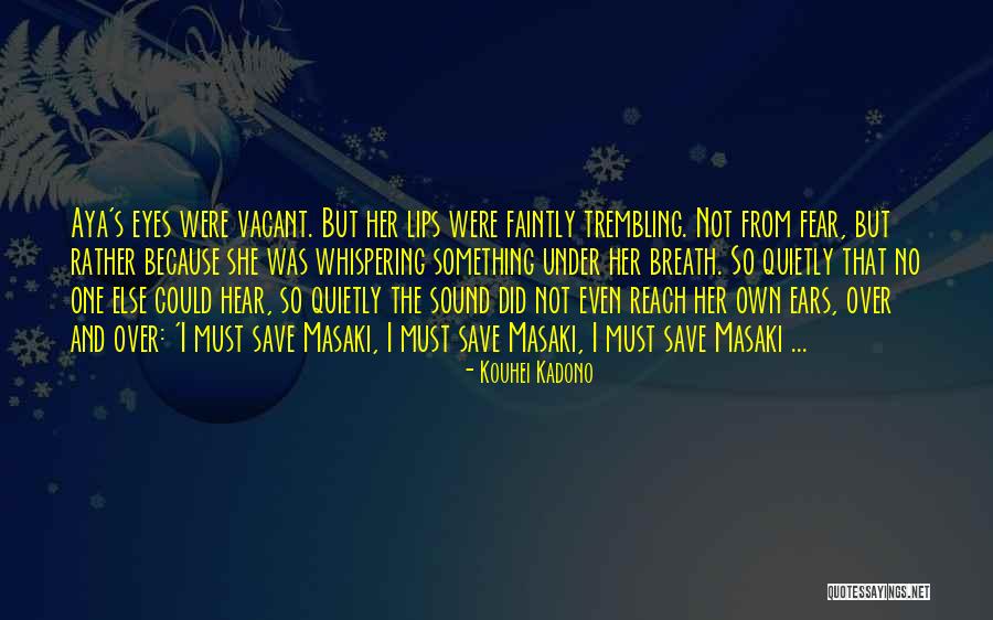 Fear And Trembling Quotes By Kouhei Kadono