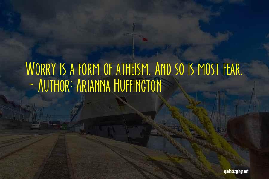 Fear And Worry Quotes By Arianna Huffington