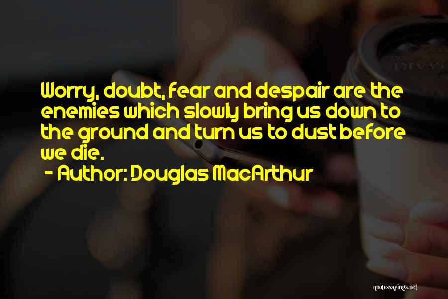 Fear And Worry Quotes By Douglas MacArthur