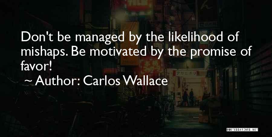 Fear As Motivation Quotes By Carlos Wallace