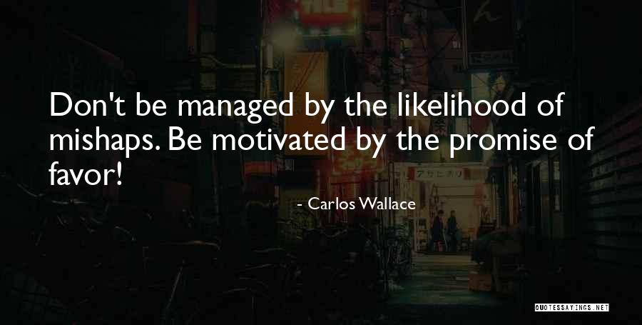 Fear As Motivation Quotes By Carlos Wallace