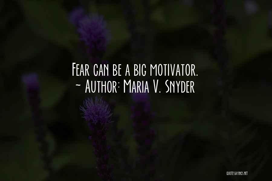 Fear As Motivation Quotes By Maria V. Snyder