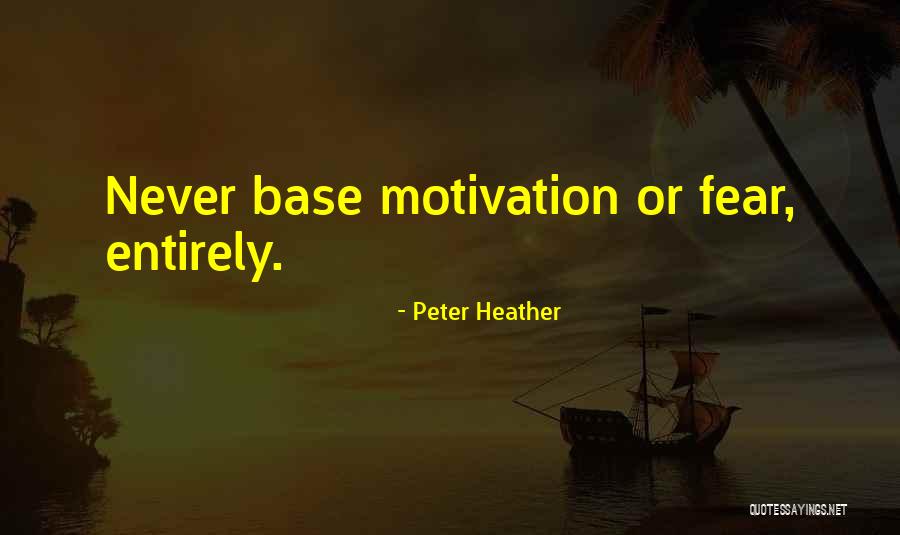 Fear As Motivation Quotes By Peter Heather