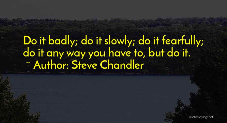Fear As Motivation Quotes By Steve Chandler