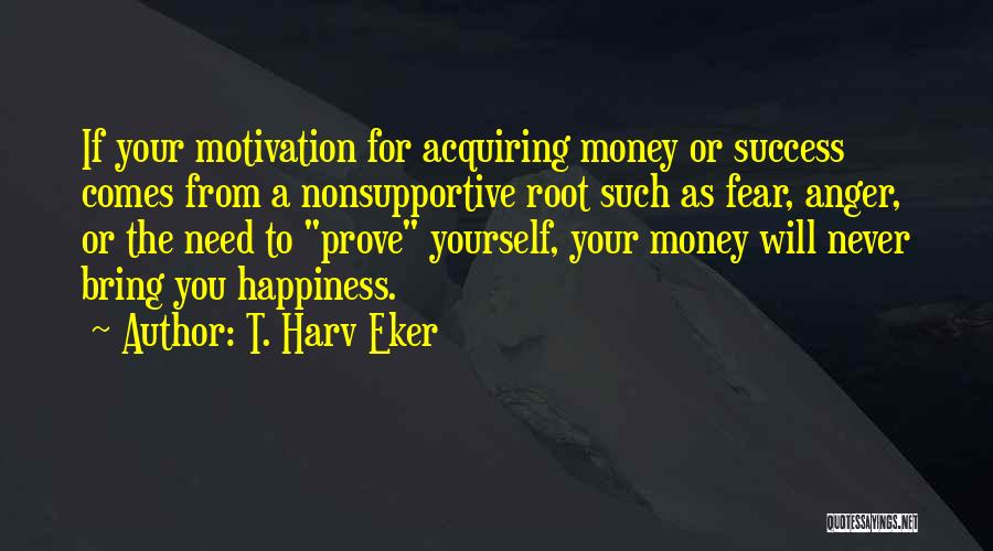 Fear As Motivation Quotes By T. Harv Eker