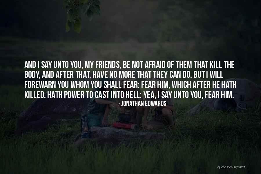 Fear Can Kill You Quotes By Jonathan Edwards Fear Can Kill You Quotes By Jonathan Edwards