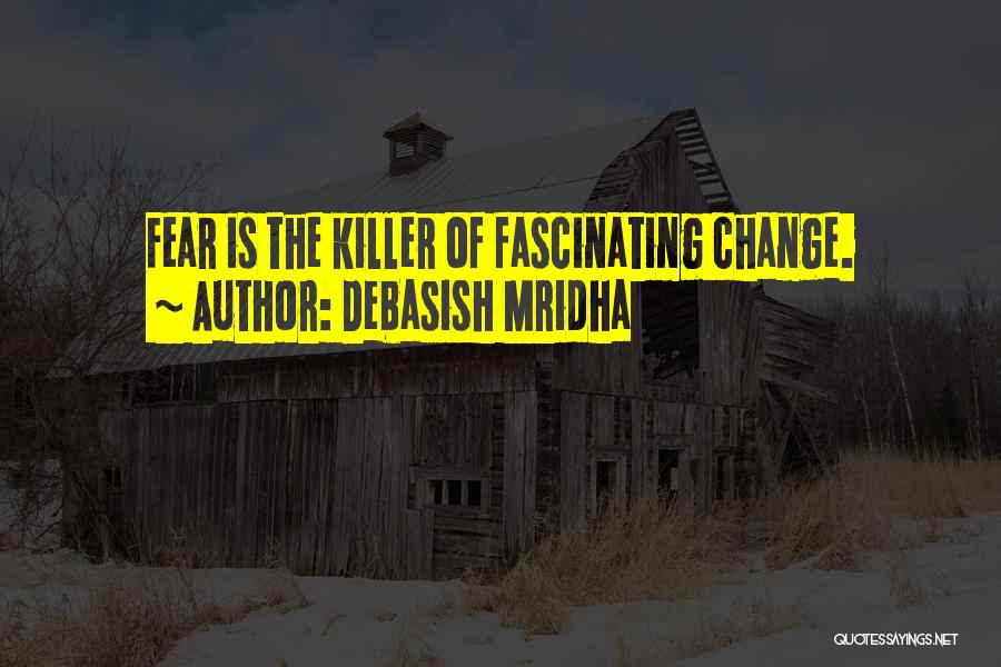 Fear Change Quotes By Debasish Mridha