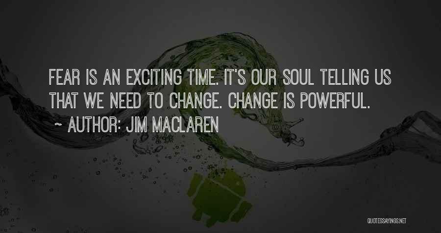 Fear Change Quotes By Jim MacLaren