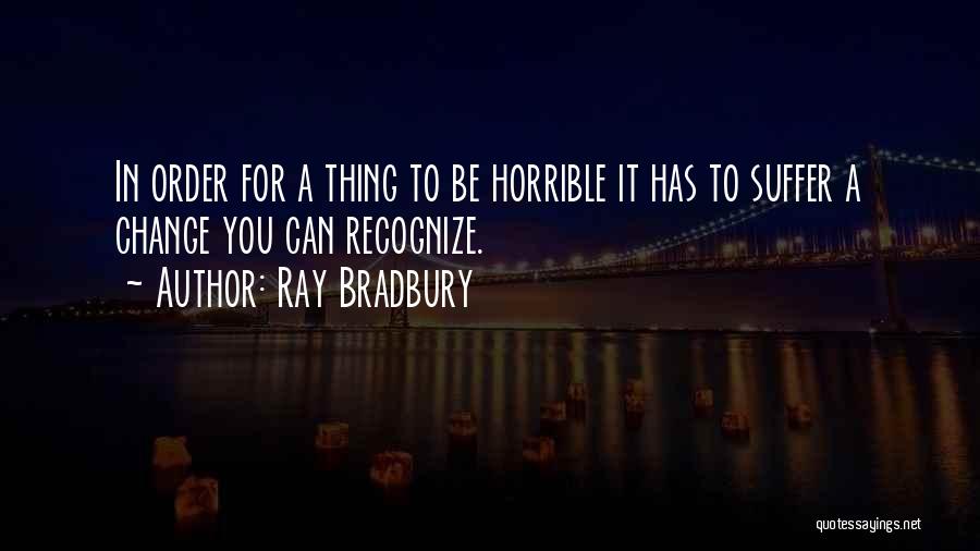 Fear Change Quotes By Ray Bradbury