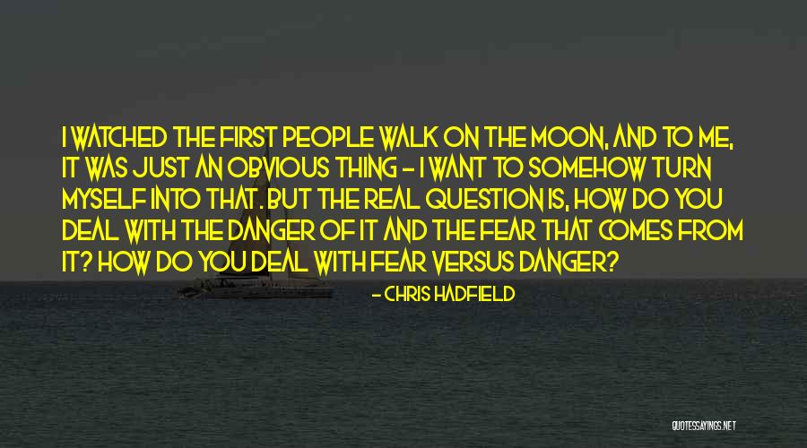 Fear Chris Hadfield Quotes By Chris Hadfield Fear Chris Hadfield Quotes By Chris Hadfield